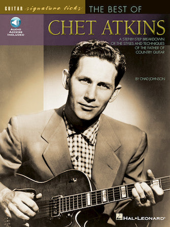 The Best of Chet Atkins A Step-by-Step Breakdown of the Styles and Techniques of the Father of Country Guitar